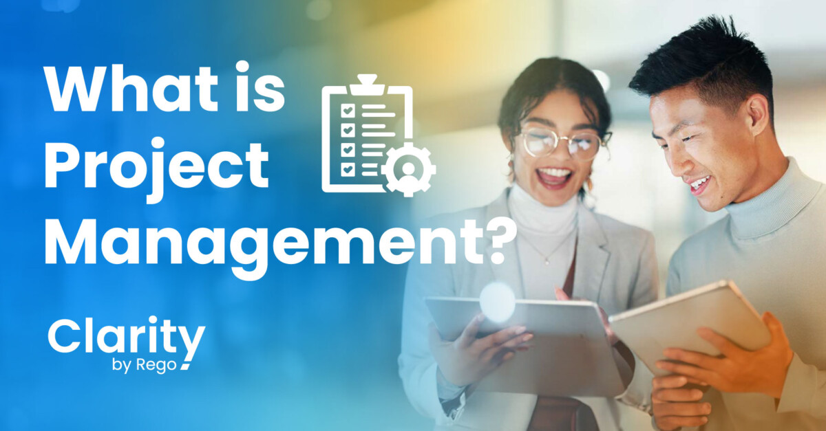 What is Project Management? - Clarity by Rego