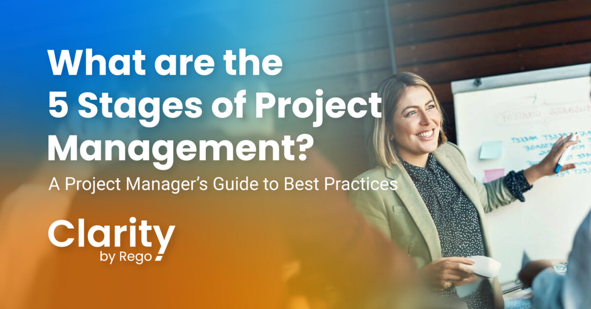 What are the 5 Stages of Project Management? - Clarity by Rego